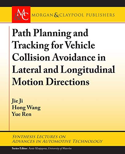 Imagen de archivo de Path Planning and Tracking for Vehicle Collision Avoidance in Lateral and Longitudinal Motion Directions (Synthesis Lectures on Advances in Automotive Technology) a la venta por Books From California