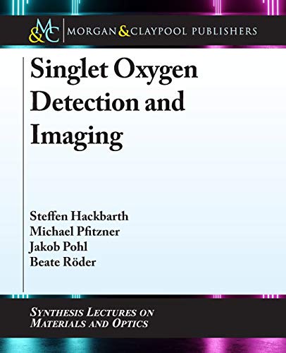 9781681739519: Singlet Oxygen Detection and Imaging (Synthesis Lectures on Materials and Optics)