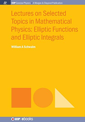 9781681741666: Lectures on Selected Topics in Mathematical Physics: Elliptic Functions and Elliptic Integrals (Iop Concise Physics)