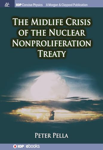 Imagen de archivo de The Midlife Crisis of the Nuclear Nonproliferation Treaty (Iop Concise Physics) a la venta por Friends of  Pima County Public Library