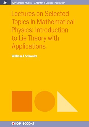 9781681744483: Lectures on Selected Topics in Mathematical Physics: Introduction to Lie Theory with Applications