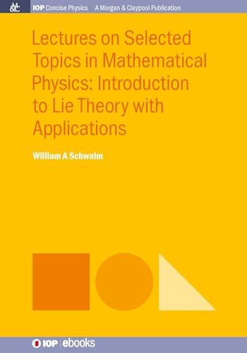 9781681744483: Lectures on Selected Topics in Mathematical Physics: Introduction to Lie theory with applications (Iop Concise Physics)