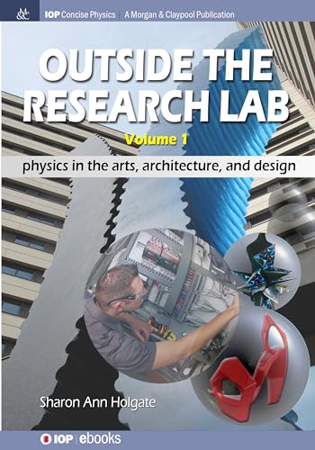 Stock image for Outside the Research Lab, Volume 1: Physics in the Arts, Architecture and Design (Iop Concise Physics) for sale by suffolkbooks