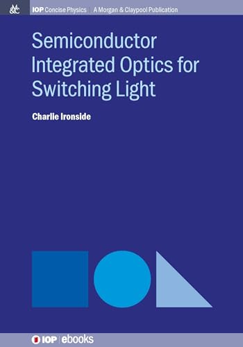 Imagen de archivo de Semiconductor Integrated Optics for Switching Light (Iop Concise Physics) a la venta por suffolkbooks