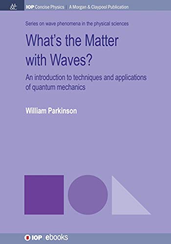 9781681745763: What's the Matter With Waves?: An Introduction to Techniques and Applications of Quantum Mechanics