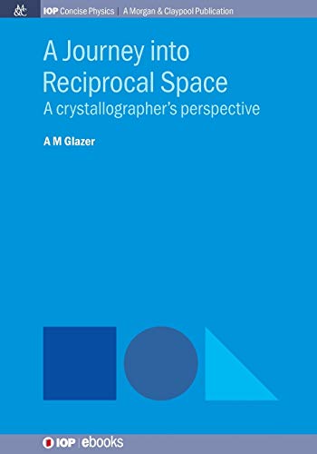 9781681746203: A Journey into Reciprocal Space: A Crystallographer's Perspective (IOP Concise Physics)