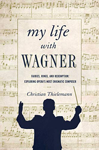 Beispielbild fr My Life with Wagner : Fairies, Rings, and Redemption: Exploring Opera's Most Enigmatic Composer zum Verkauf von Better World Books