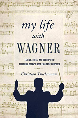 Imagen de archivo de My Life with Wagner : Fairies, Rings, and Redemption: Exploring Opera's Most Enigmatic Composer a la venta por Better World Books: West