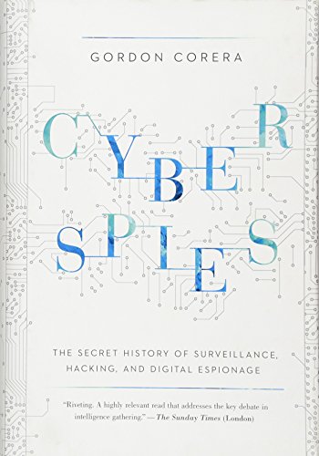 Beispielbild fr Cyberspies : The Secret History of Surveillance, Hacking, and Digital Espionage zum Verkauf von Better World Books