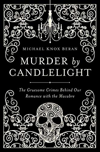 Beispielbild fr Murder by Candlelight " The Gruesome Crimes Behind Our Romance with the Macabre zum Verkauf von WorldofBooks