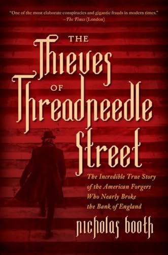 Stock image for The Thieves of Threadneedle Street : The Incredible True Story of the American Forgers Who Nearly Broke the Bank of England for sale by Better World Books: West