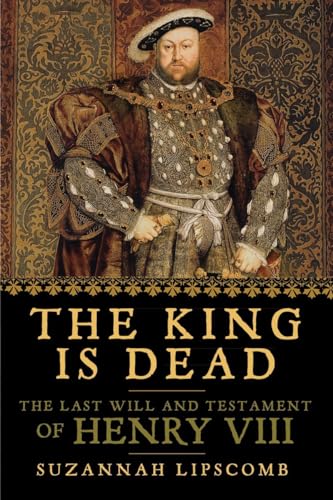 Beispielbild fr The King Is Dead : The Last Will and Testament of Henry VIII zum Verkauf von Better World Books