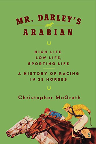 Beispielbild fr Mr. Darley's Arabian : High Life, Low Life, Sporting Life: a History of Racing in Twenty-Five Horses zum Verkauf von Better World Books