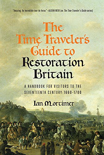 Stock image for The Time Travelers Guide to Restoration Britain: A Handbook for Visitors to the Seventeenth Century: 1660-1699 for sale by Zoom Books Company
