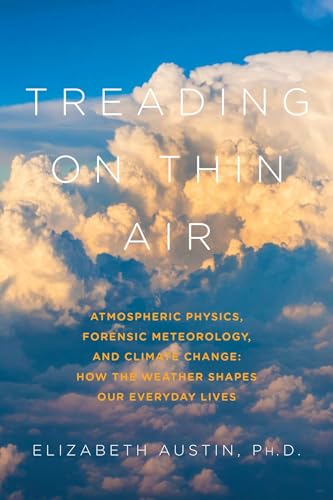 Beispielbild fr Treading on Thin Air: Atmospheric Physics, Forensic Meteorology, and Climate Change: How Weather Shapes Our Everyday Lives zum Verkauf von SecondSale
