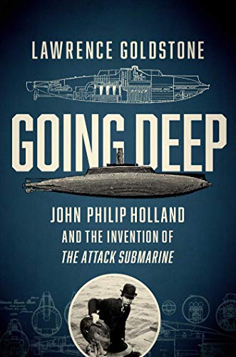 Stock image for Going Deep: John Philip Holland and the Invention of the Attack Submarine for sale by PlumCircle