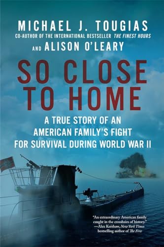 9781681774329: So Close to Home: A True Story of an American Family's Fight for Survival During World War II