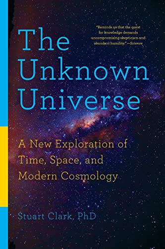 9781681774466: The Unknown Universe – A New Exploration of Time, Space, and Modern Cosmology