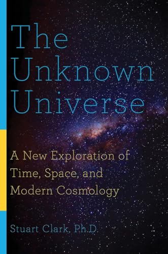 Stock image for The Unknown Universe: A New Exploration of Time, Space, and Modern Cosmology for sale by ThriftBooks-Dallas