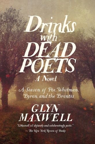 Beispielbild fr Drinks With Dead Poets: A Season of Poe, Whitman, Byron, and the Brontes zum Verkauf von More Than Words