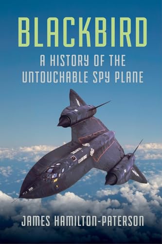 9781681775050: Blackbird: A History of the Untouchable Spy Plane