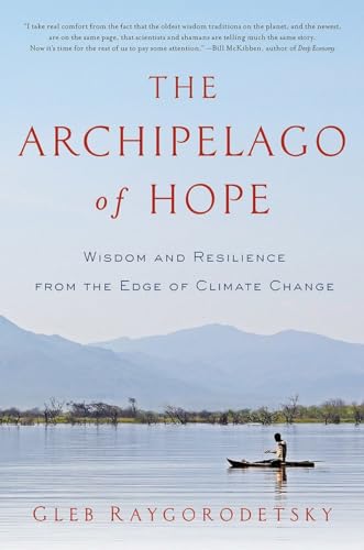 Stock image for The Archipelago of Hope : Wisdom and Resilience from the Edge of Climate Change for sale by Better World Books