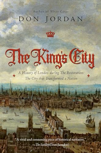 Stock image for King's City A History of London During the Restoration: The City that Transformed a Nation for sale by Montana Book Company