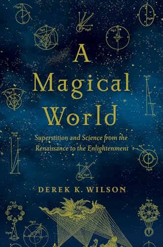 Imagen de archivo de A Magical World: Superstition and Science from the Renaissance to the Enlightenment a la venta por SecondSale