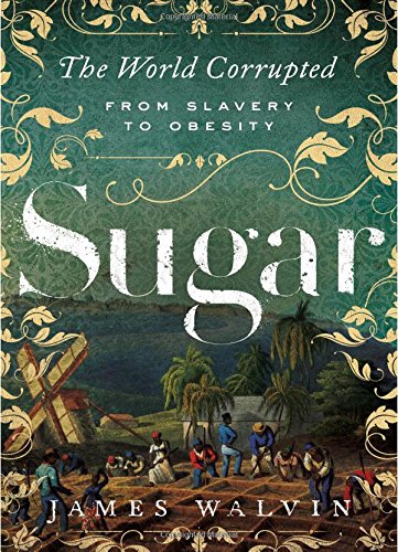 Beispielbild fr Sugar : The World Corrupted: from Slavery to Obesity zum Verkauf von Better World Books