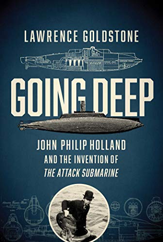 Beispielbild fr Going Deep - John Philip Holland and the Invention of the Attack Submarine zum Verkauf von WorldofBooks