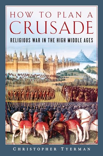 Stock image for How to Plan a Crusade: Religious War in the High Middle Ages for sale by Montana Book Company