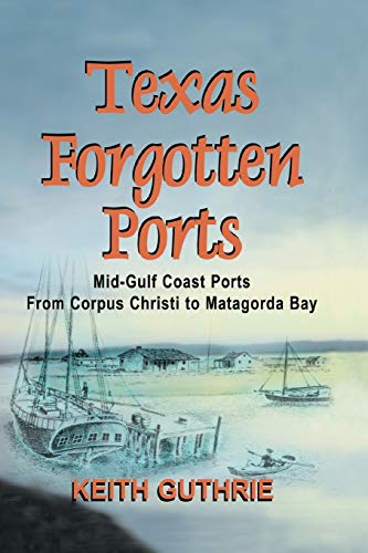 Beispielbild fr Texas Forgotten Ports Volume 1 - Mid-Gulf Ports from Corpus Christi to Matagorda Bay (Paperback or Softback) zum Verkauf von BargainBookStores