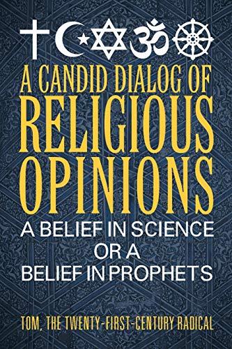 9781681810195: A Candid Dialog of Religious Opinions: A Belief in Science or a Belief in Prophets