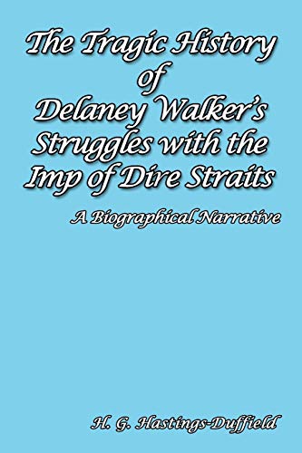 Beispielbild fr The Tragic History of Delaney Walker's Struggles with the Imp of Dire Straits: A Biographical Narrative zum Verkauf von Lucky's Textbooks