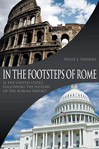 Beispielbild fr In the Footsteps of Rome: Is the United States Following the History of the Roman Empire? zum Verkauf von Wonder Book