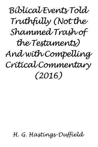 9781681816098: Biblical Events Told Truthfully (Not the Shammed Trash of the Testaments) and with Compelling Critical Commentary (2016)