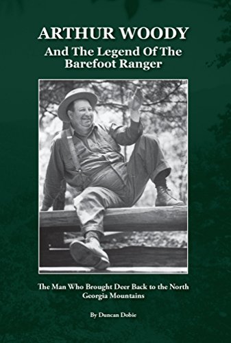 Stock image for Arthur Woody and the Legend of the Barefoot Ranger: The Man Who Brought Deer Back to the North Georgia Mountains for sale by SecondSale
