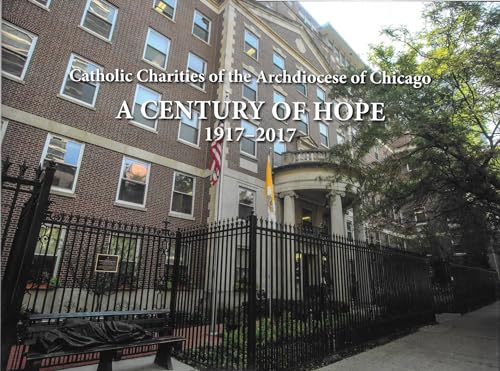 9781681841977: Catholic Charities of the Archdiocese of Chicago: A Century of Hope 1917-2017