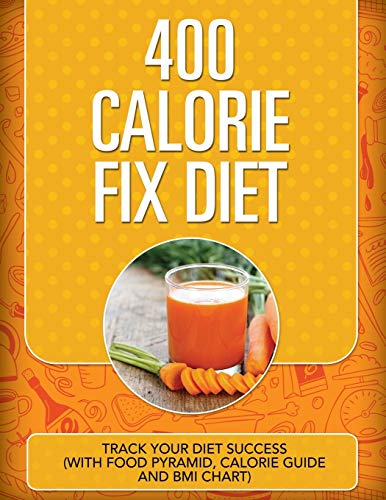 Stock image for 400 Calorie Fix Diet: Track Your Diet Success (with Food Pyramid , Calorie Guide and BMI Chart) for sale by Reuseabook