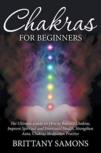 Stock image for Chakras For Beginners The Ultimate Guide on How to Balance Chakras, Improve Spiritual and Emotional Health, Strengthen Aura, Chakras Meditation Practice for sale by PBShop.store US