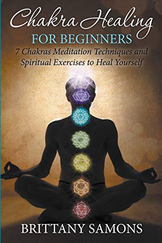 Stock image for Chakra Healing For Beginners 7 Chakras Meditation Techniques and Spiritual Exercises to Heal Yourself for sale by PBShop.store US