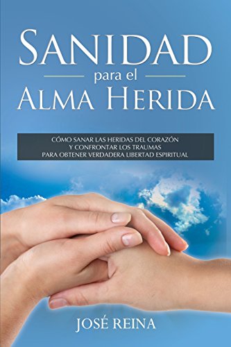 Stock image for Sanidad para el Alma Herida: Como sanar las heridas del corazon y confrontar los traumas para obtener verdadera libertad espiritual (Spanish Edition) for sale by HPB-Diamond