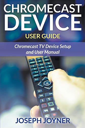 9781681858913: Chromecast Device User Guide: Chromecast TV Device Setup and User Manual