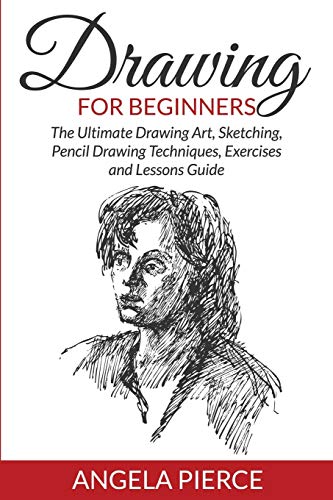 9781681858951: Drawing For Beginners: The Ultimate Drawing Art, Sketching, Pencil Drawing Techniques, Exercises and Lessons Guide