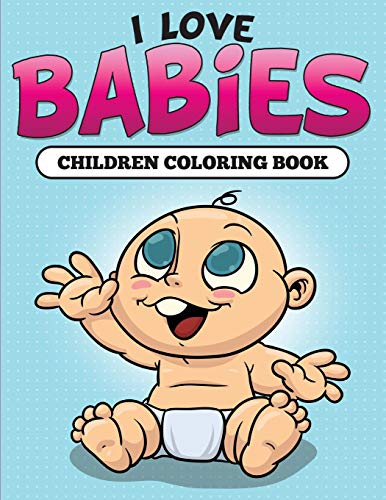 Beispielbild fr I Love Babies: Children Coloring Book zum Verkauf von Chiron Media
