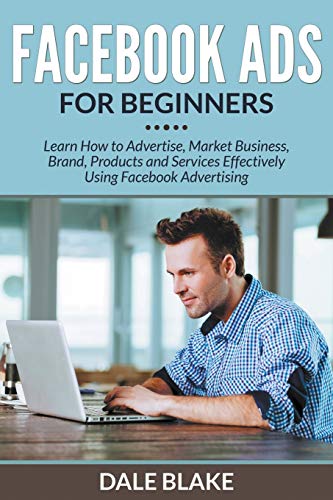 Beispielbild fr Facebook Ads For Beginners Learn How to Advertise, Market Business, Brand, Products and Services Effectively Using Facebook Advertising zum Verkauf von PBShop.store US