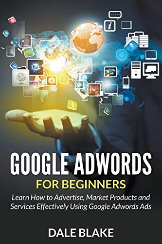 Stock image for Google Adwords For Beginners Learn How to Advertise, Market Products and Services Effectively Using Google Adwords Ads for sale by PBShop.store US