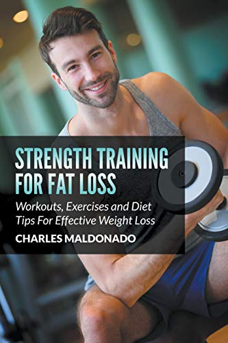 Stock image for Strength Training For Fat Loss: Workouts, Exercises and Diet Tips For Effective Weight Loss for sale by Lucky's Textbooks