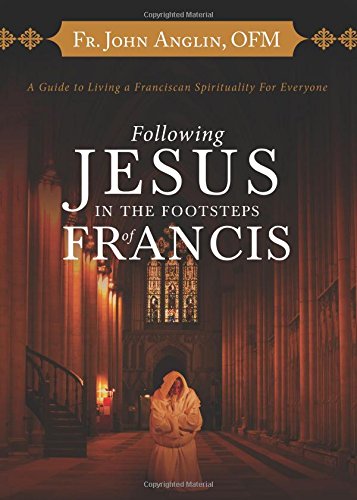 Beispielbild fr Following Jesus in the Footsteps of Francis : A Guide to Living a Franciscan Spirituality for Everyone zum Verkauf von Better World Books