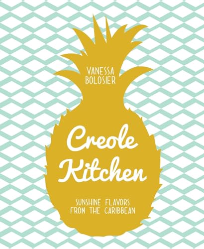9781681880525: Creole Kitchen: Sunshine Flavors from the Caribbean